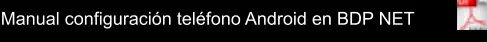 Manual configuración teléfono Android en BDP NET